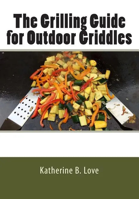 The Grilling Guide to Outdoor Griddles - Paperback
