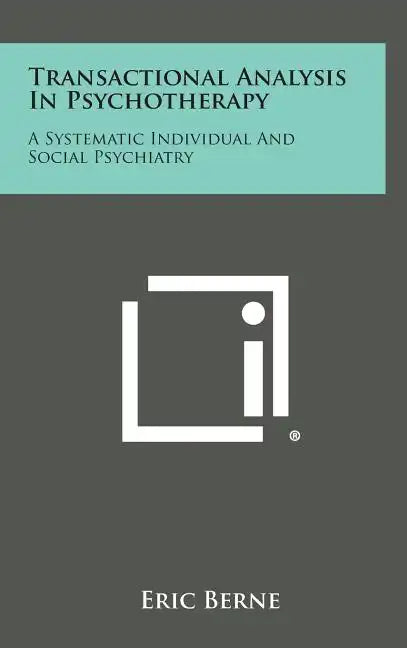 Transactional Analysis in Psychotherapy: A Systematic Individual and Social Psychiatry - Hardcover