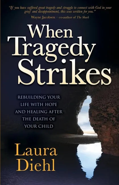 When Tragedy Strikes: Rebuilding Your Life with Hope and Healing After the Death of Your Child - Paperback