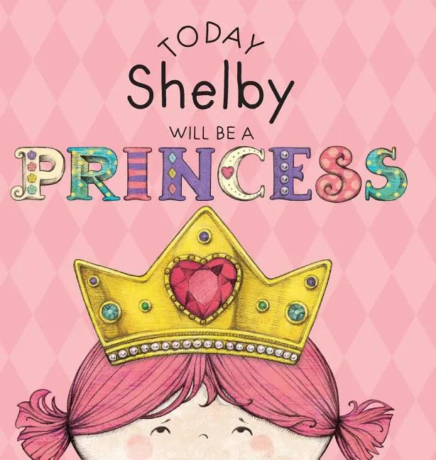 Today Shelby Will Be a Princess - Hardcover