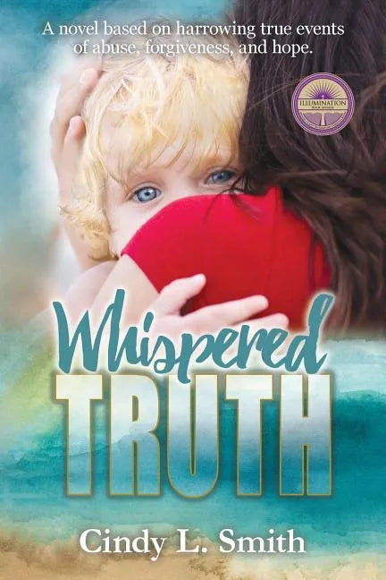 Whispered Truth: A novel based on harrowing true events of abuse, forgiveness, and hope. - Paperback