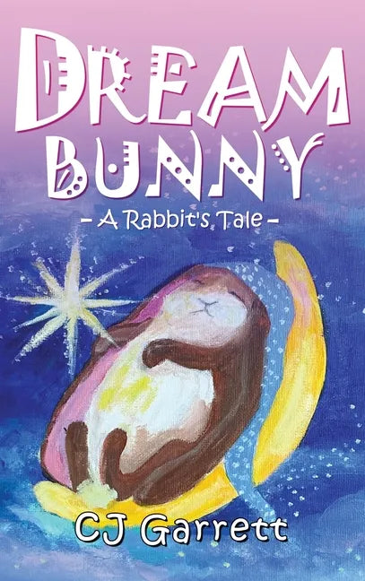 Dream Bunny: A Rabbit's Tale - Hardcover