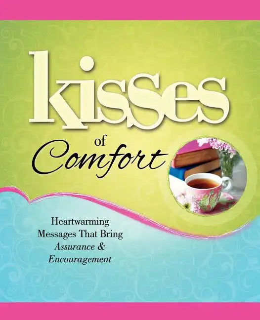 Kisses of Comfort: Heartwarming Messages That Bring Assurance & Encou - Paperback