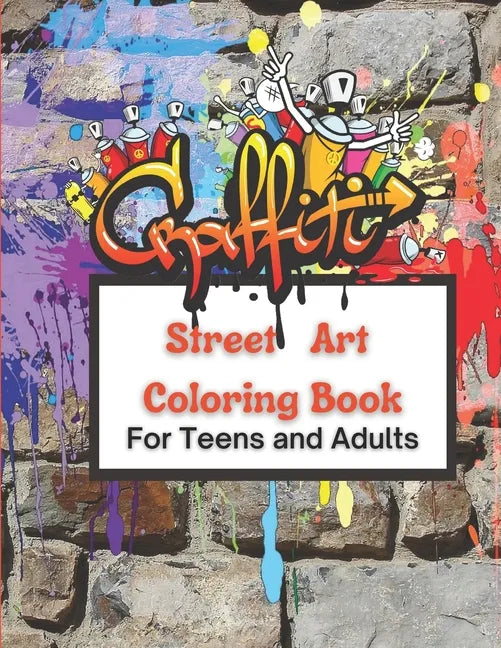 Graffiti Street Art Coloring Book For Teens and Adults: Over 50 illustrations Pages For Stress Relief, Mindfulness, and Relaxation With Unique, Beauti - Paperback