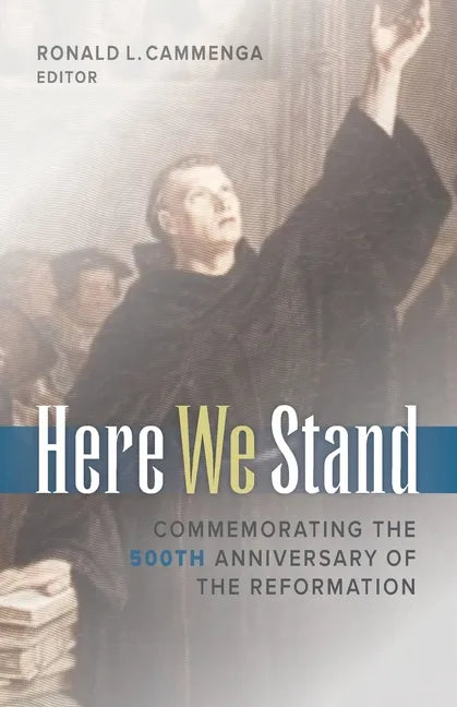 Here We Stand: Commemorating the 500th Anniversary of the Reformation - Paperback