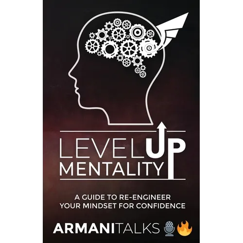 Level Up Mentality: A Guide to Re-engineer your Mindset for Confidence - Paperback