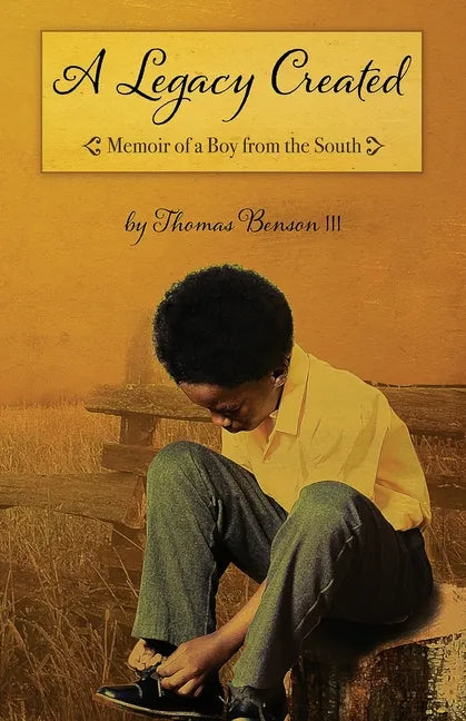 A Legacy Created: Memoir of a Boy from the South - Paperback