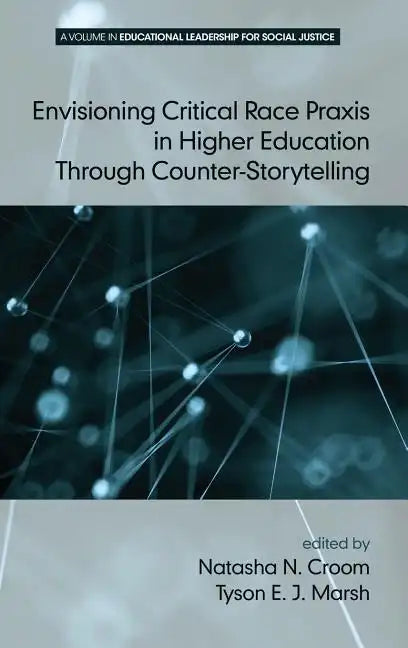 Envisioning Critical Race PRAXIS in Higher Education Through Counter-Storytelling - Hardcover
