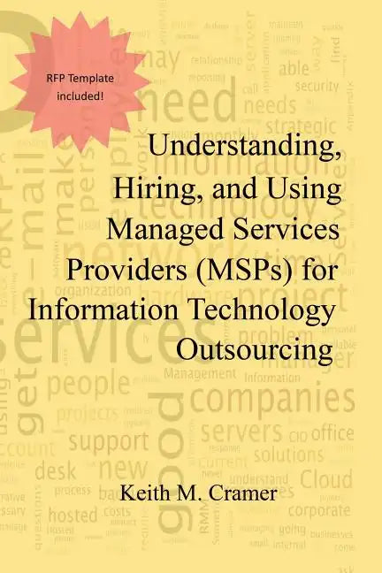Understanding, Hiring, and Using Managed Services Providers (MSPs) for Information Technology Outsourcing - Paperback