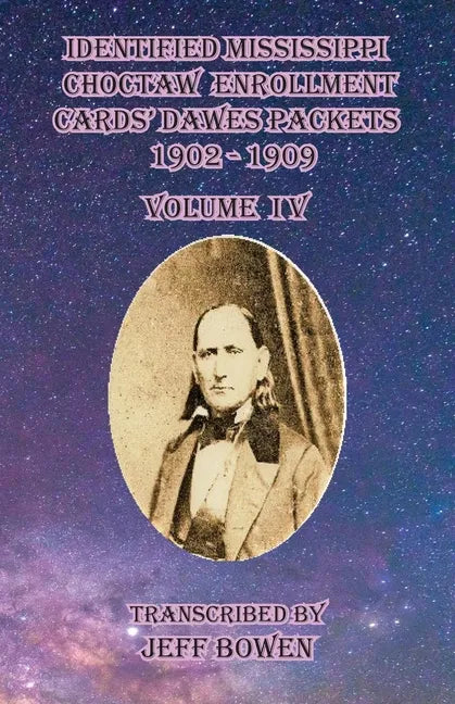 Identified Mississippi Choctaw Enrollment Cards' Dawes Packets 1902 - 1909: Volume IV - Paperback