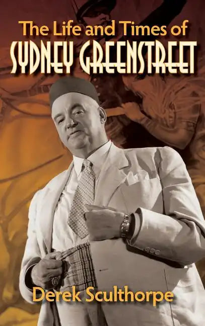 The Life and Times of Sydney Greenstreet (hardback) - Hardcover