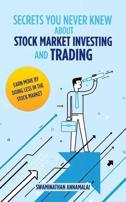 Secrets You Never Knew About Stock Market Investing and Trading: Earn More by Doing Less in the Stock Market. - Paperback