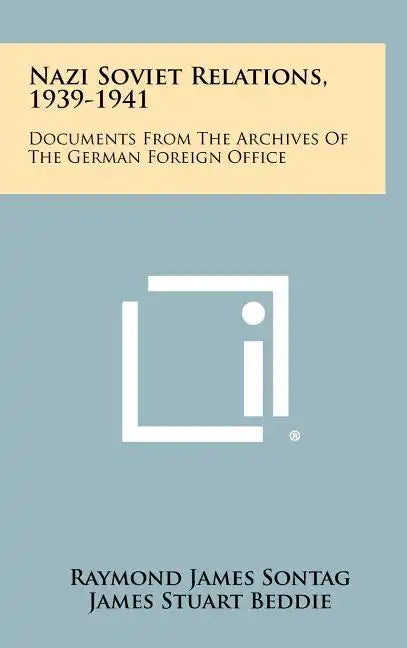 Nazi Soviet Relations, 1939-1941: Documents From The Archives Of The German Foreign Office - Hardcover