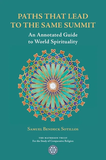 Paths That Lead to the Same Summit: An Annotated Guide to World Spirituality - Paperback