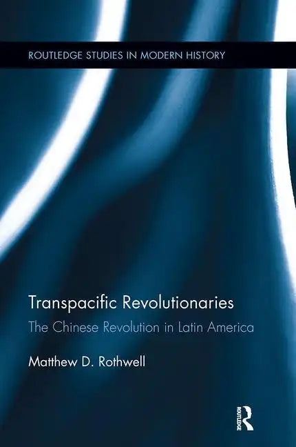 Transpacific Revolutionaries: The Chinese Revolution in Latin America - Paperback