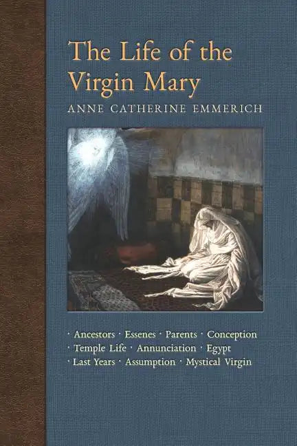 The Life of the Virgin Mary: Ancestors, Essenes, Parents, Conception, Birth, Temple Life, Wedding, Annunciation, Visitation, Shepherds, Three Kings - Paperback
