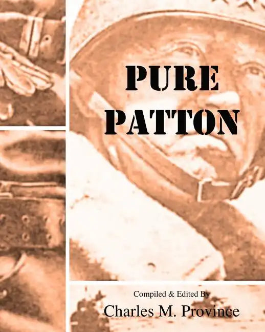 Pure Patton: A Collection of Military Essays, Commentaries, Articles, and Critiques by George S. Patton, Jr. - Paperback