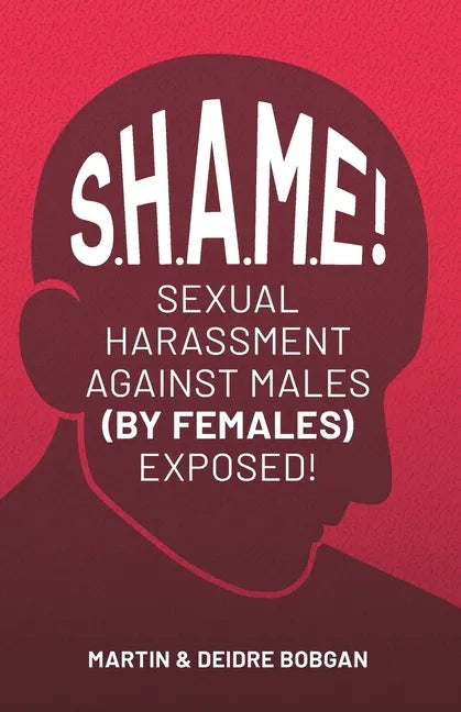 S.H.A.M.E!: Sexual Harassment Against Males (By Females) Exposed! - Paperback