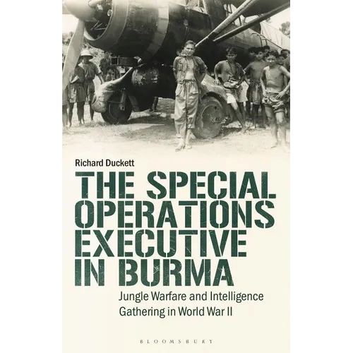 The Special Operations Executive (SOE) in Burma: Jungle Warfare and Intelligence Gathering in WW2 - Paperback