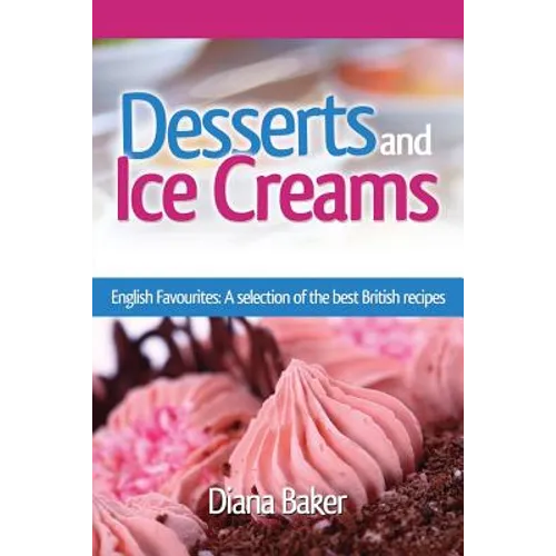 Desserts and Ice Creams: A Selection of British Favourites (British Recipes Series) - Paperback