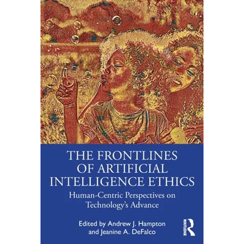 The Frontlines of Artificial Intelligence Ethics: Human-Centric Perspectives on Technology's Advance - Paperback