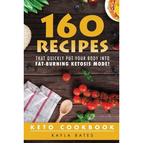 Keto Cookbook: 160 Recipes That QUICKLY Put Your Body into Fat-Burning Ketosis Mode! - Paperback