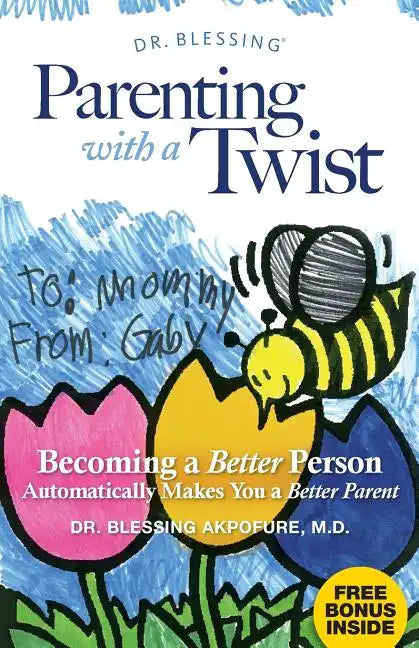 Parenting With a Twist: Becoming a Better Person Automatically Makes You a Better Parent - Paperback