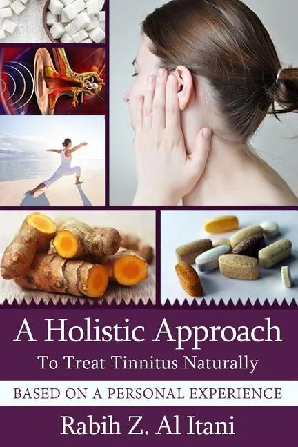 A Holistic Approach To Treat Tinnitus Naturally Based On A Personal Experience - Paperback
