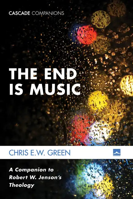 The End Is Music: A Companion to Robert W. Jenson's Theology - Hardcover