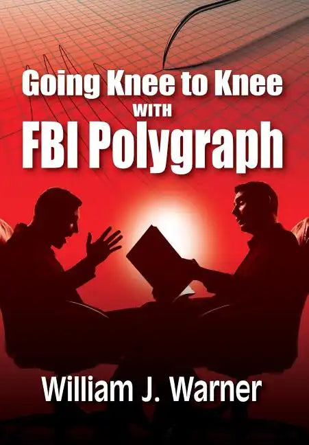 Going Knee to Knee with FBI Polygraph - Hardcover