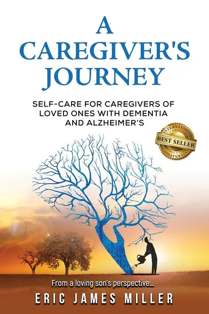 A Caregiver's Journey: Self-Care For Caregivers of Loved Ones with Dementia and Alzheimer's - Paperback