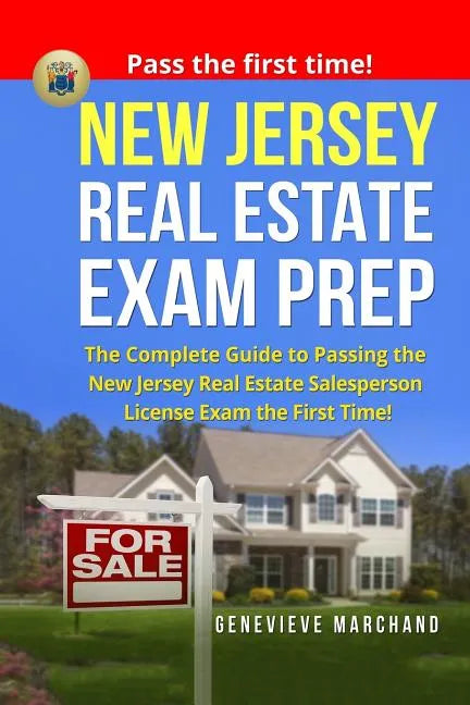 New Jersey Real Estate Exam Prep: The Complete Guide to Passing the New Jersey Real Estate Salesperson License Exam the First Time! - Paperback