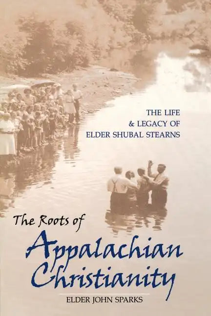 The Roots of Appalachian Christianity: The Life and Legacy of Elder Shubal Stearns - Paperback