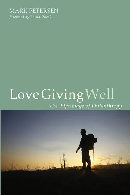 Love Giving Well: The Pilgrimage of Philanthropy - Paperback