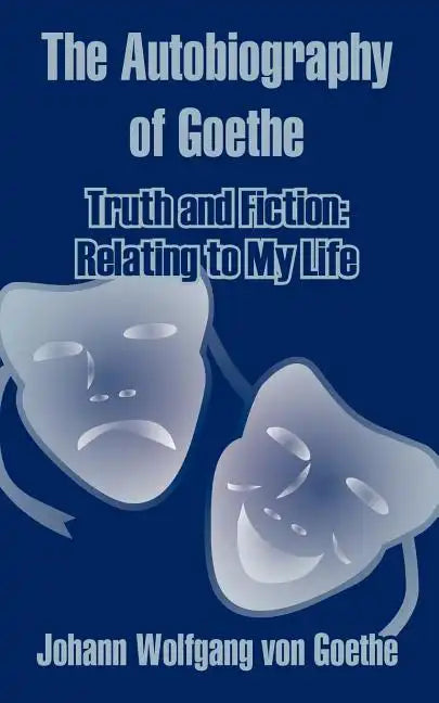 The Autobiography of Goethe: Truth and Fiction: Relating to My Life - Paperback