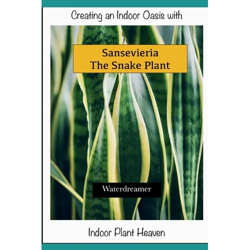Creating an Indoor Oasis with Sansevieria Snake Plant: Snake Plant book - Paperback