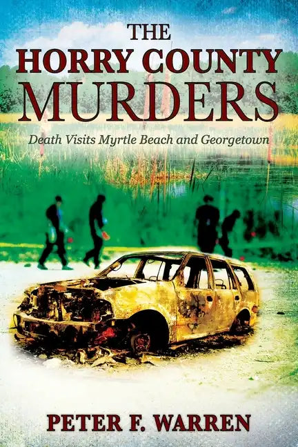 The Horry County Murders: Death Visits Myrtle Beach and Georgetown - Paperback