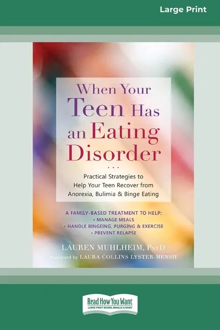 When Your Teen Has an Eating Disorder: Practical Strategies to Help Your Teen Recover from Anorexia, Bulimia, and Binge Eating (16pt Large Print Editi - Paperback