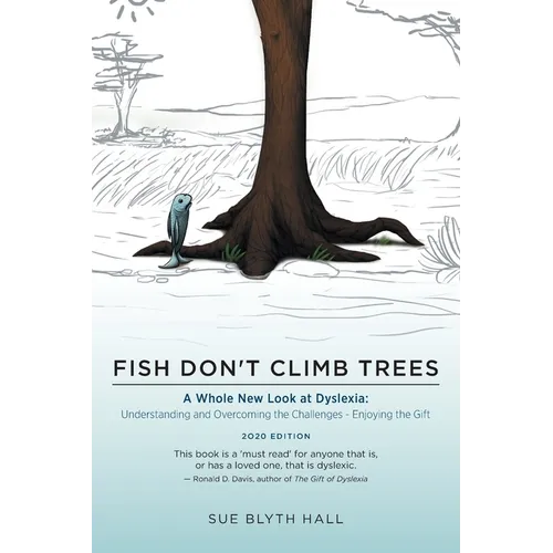 Fish Don't Climb Trees: A Whole New Look at Dyslexia: Understanding and Overcoming the Challenges - Enjoying the Gift - Paperback