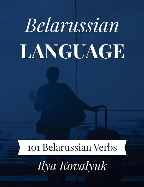 Belarussian Language: 101 Belarussian Verbs - Paperback