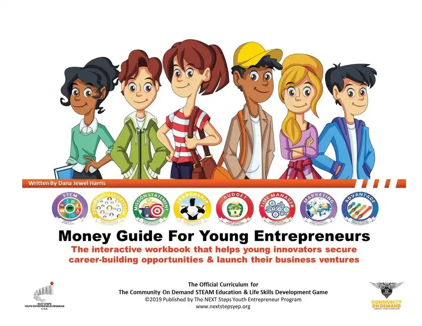 The Money Guide For Young Entrepreneurs: Eight Easy Lessons To Help Young Innovators Create Career-Building Opportunities & Launch Business Ventures - Paperback