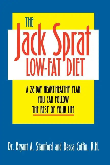 The Jack Sprat Low-Fat Diet: A 28-Day Heart-Healthy Plan You Can Follow the Rest of Your Life - Paperback