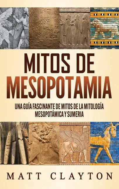 Mitos de Mesopotamia: Una guía fascinante de mitos de la mitología mesopotámica y sumeria - Hardcover