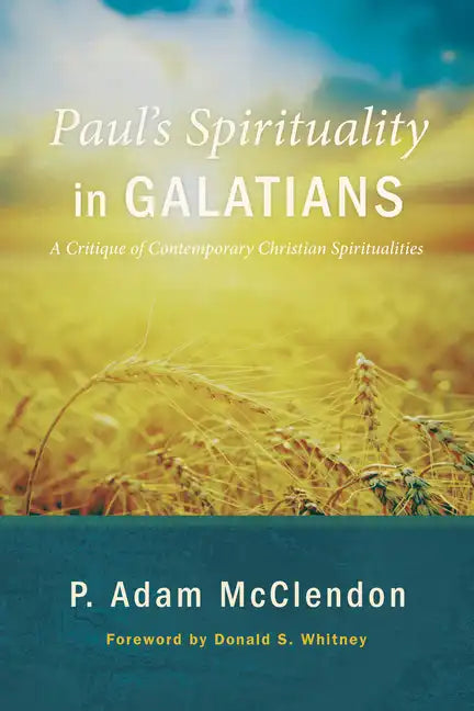 Paul's Spirituality in Galatians: A Critique of Contemporary Christian Spiritualities - Paperback