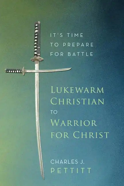 Lukewarm Christian to Warrior for Christ: It's Time to Prepare for Battle - Paperback