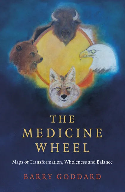The Medicine Wheel: Maps of Transformation, Wholeness and Balance - Paperback