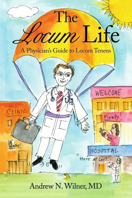 The Locum Life: A Physician's Guide to Locum Tenens - Paperback