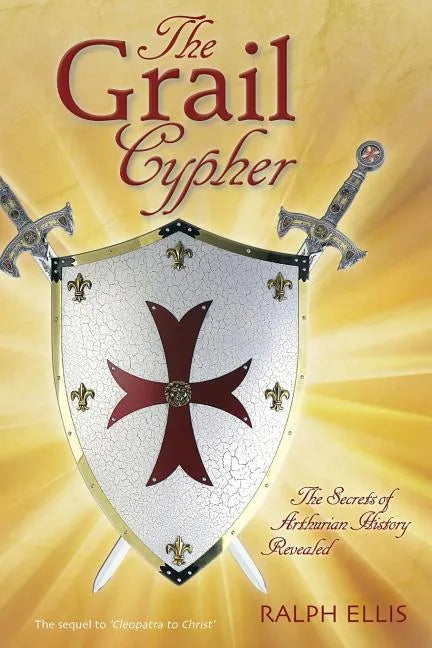 The Grail Cypher: The Secrets of Arthurian History Revealed - Paperback