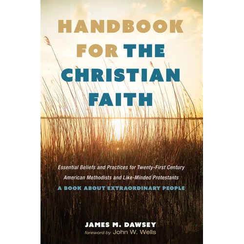 Handbook for the Christian Faith: Essential Beliefs and Practices for Twenty-First-Century American Methodists and Like-Minded Protestants. a Book abo - Paperback