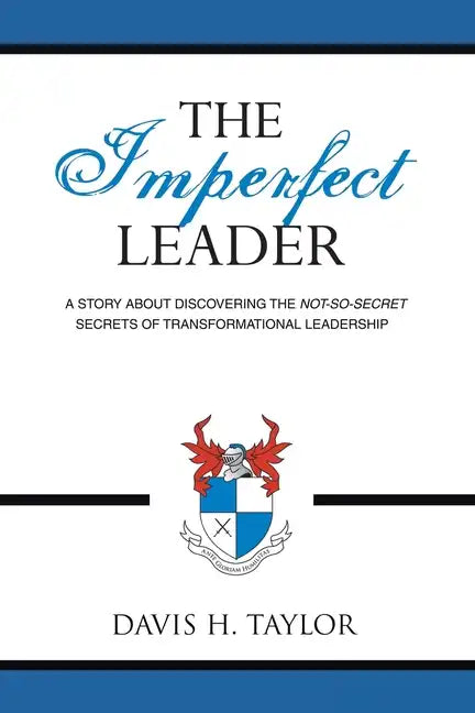 The Imperfect Leader: A Story About Discovering the Not-So-Secret Secrets of Transformational Leadership - Paperback